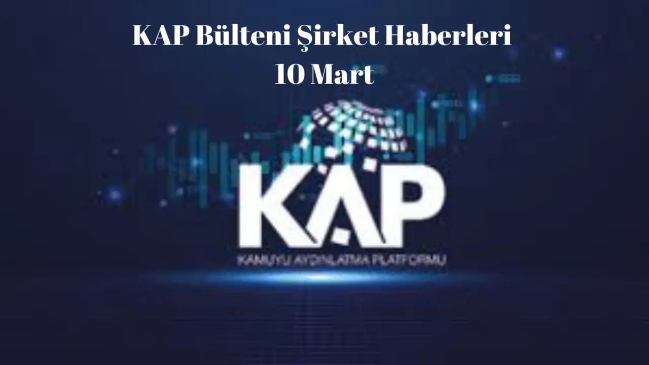 KAP Bülteni Bütün Şirket Haberleri 10 Mart