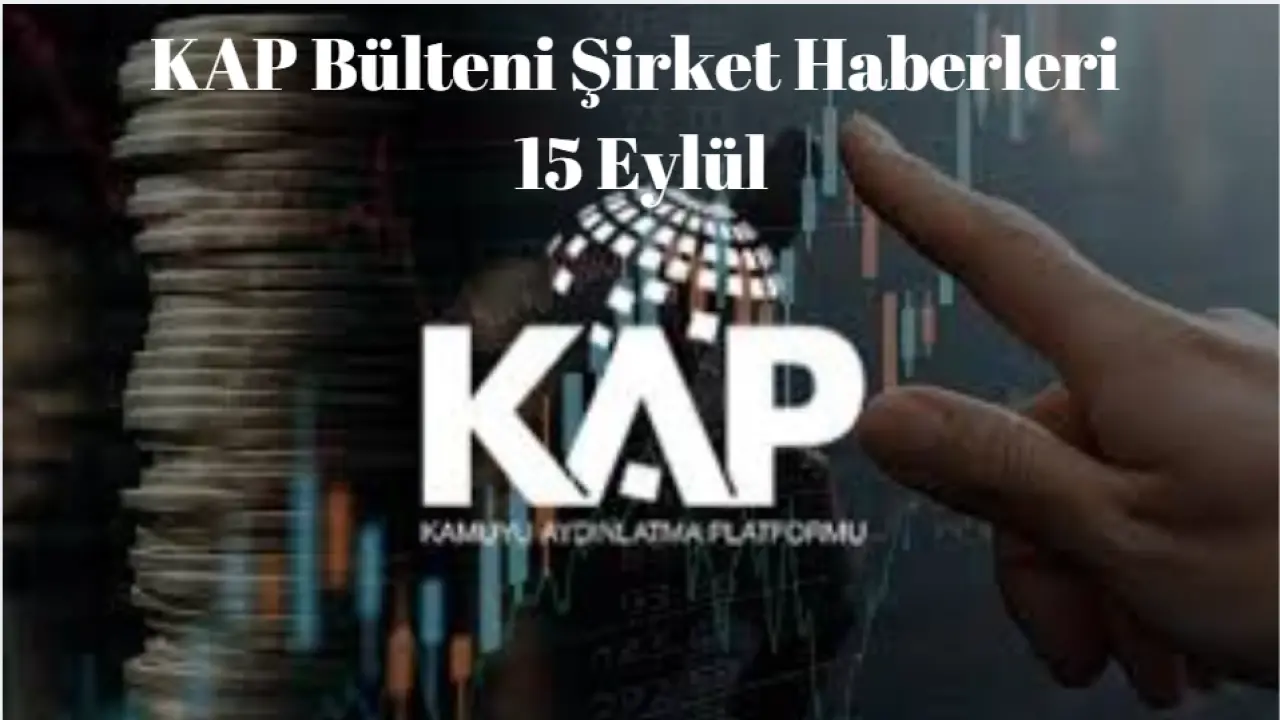 KAP Bülteni Borsa Şirket Haberleri 15 Eylül